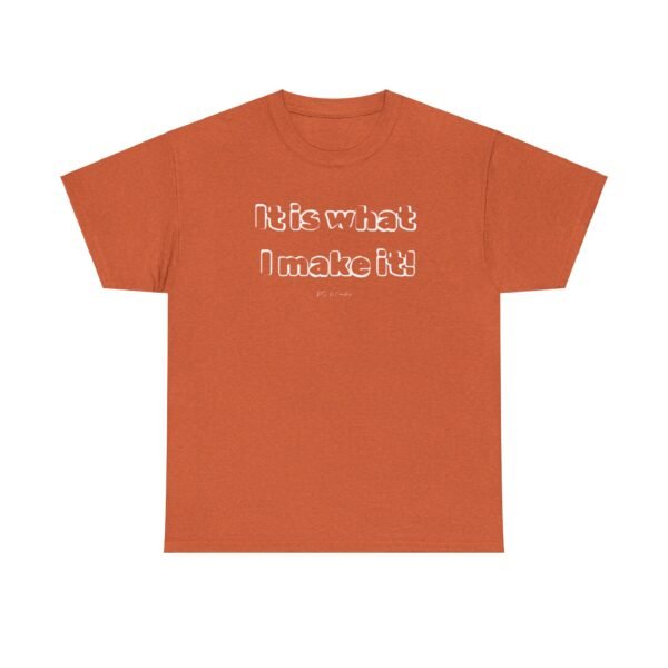 It Is What I Make It Tee