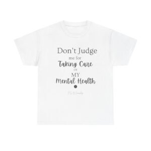 Don’t Judge Me for Taking Care of My Mental Health T-Shirt